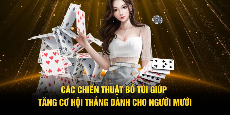 Các chiến thuật bỏ túi giúp tăng cơ hội thắng dành cho người mưới